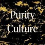 Women Tell Us How They Personally Unlearned Purity Culture and Other Patriarchal Notion