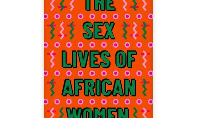 Beyond the "Good Girl" Myth In  Nana Darkoa Sekyiamah’s The Sex Lives of African Women